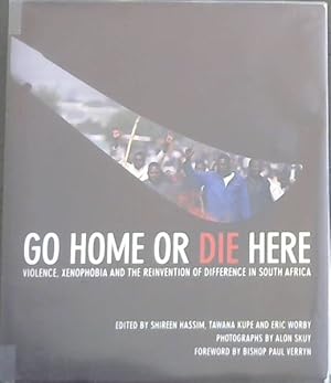 Seller image for Go Home or Die Here: Violence, Xenophobia and the Reinvention of Difference in South Africa for sale by Chapter 1