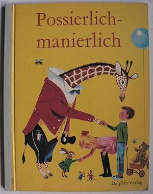 Seller image for Possierlich - manierlich. Ein lustiges Bilderbuch der guten Manieren! for sale by Antiquariat UPP