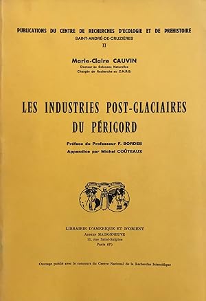 Les Industries Post-Glaciaires du Périgord. (Publications du Centre de recherches d'écologie et d...