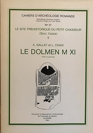 Le site préhistorique du petit-chasseur( Sion, Valais). 5 et 6. Le dolmen MXI. (cahier d'Archéolo...