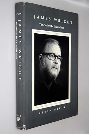 James Wright : the poetry of a grown man : constancy and transition in the work of James Wright