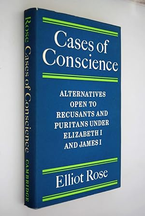 Cases of conscience : alternatives open to recusants and Puritans under Elizabeth I and James I