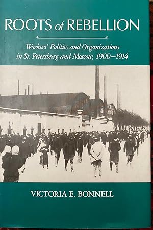 Seller image for Roots of Rebellion: Workers' Politics and Organizations in St. Petersburg and Moscow, 1900-1914 for sale by Plugged Books