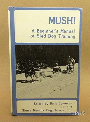 Seller image for Mush! : A Beginners Manual of Sled Dog Training for sale by Post Horizon Booksellers