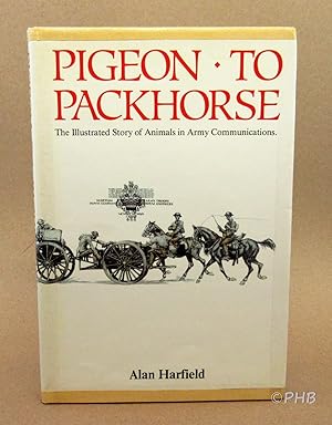 Imagen del vendedor de Pigeon to Packhorse: The Illustrated Story of Animals in Army Communications a la venta por Post Horizon Booksellers