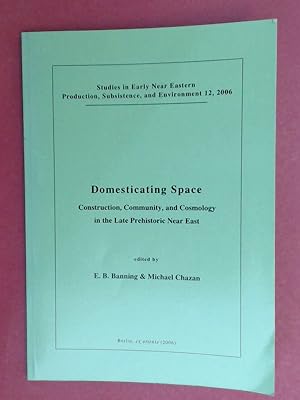 Image du vendeur pour Domesticating space : construction, community, and cosmology in the late prehistoric Near East. Volume 6 in the series "Studies in early near eastern production, subsistence, and environment". mis en vente par Wissenschaftliches Antiquariat Zorn