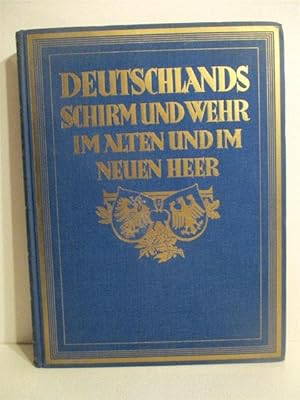 Deutschlands Schirm und Wehr in Alten und im Neuen Heer. Das Alte Und Das Neue Heer: Die Uberlief...