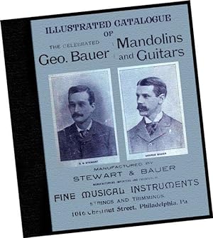 1898 Illustrated Catalogue of the Celebrated Geo. Bauer Mandolins and Guitars / Replica of the or...