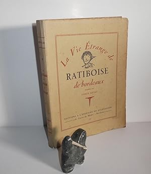 Bild des Verkufers fr La vie trange de Ratiboise de Bordeaux. ditions a l'enseigne du Guingasson. 1941. zum Verkauf von Mesnard - Comptoir du Livre Ancien