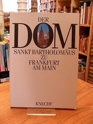 Der Dom Sankt Bartholomäus zu Frankfurt am Main - Seine Geschichte und seine Kunstwerke,