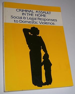 CRIMINAL ASSAULT IN THE HOME: Social and Legal Responses to Domestic Violence. Discussion Paper