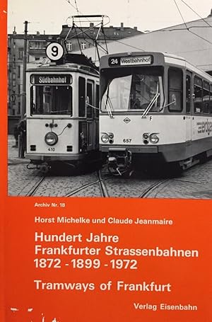 Image du vendeur pour Hundert Jahre Frankfurter Strassenbahnen 1872 - 1899 - 1972. Tramways of Frankfurt am Main. Archiv Nr. 18 mis en vente par Antiquariat J. Hnteler