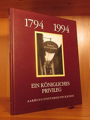 Ein königliches Privileg. Aarhuus Stiftsbogtrykkerie 1794 - 1894 - 1994.