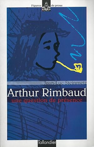 Arthur Rimbaud - Une question de présence