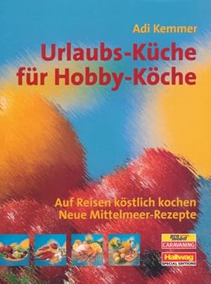 Seller image for Urlaubs-Kche fr Hobby-Kche. Auf Reisen kstlich kochen. Neue Mittelmeer-Rezepte. for sale by ANTIQUARIAT ERDLEN