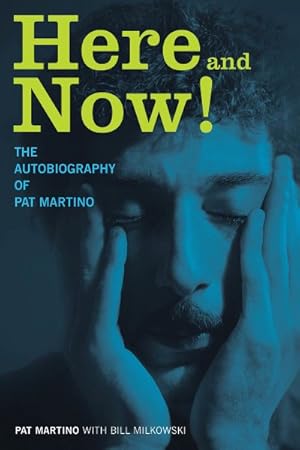 Seller image for Here and Now! : The Autobiography of Pat Martino for sale by GreatBookPrices