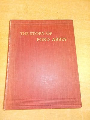 The Story of Ford Abbey from the Earliest Times to the present day