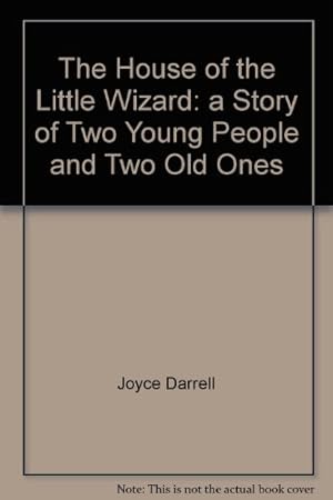Bild des Verkufers fr The House of the Little Wizard: a Story of Two Young People and Two Old Ones zum Verkauf von WeBuyBooks