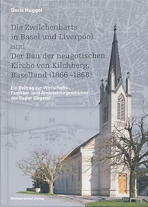 Die Zwilchenbarts in Basel und Liverpool und der Bau der neugotischen Kirche von Kilchberg, Basel...