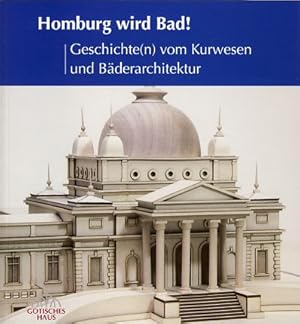 Bild des Verkufers fr Homburg wird Bad! Geschichte(n) vom Kurwesen und Bderarchitektur [Hrsg.: Magistrat der Stadt Bad Homburg v.d. Hhe, Dezernat V] zum Verkauf von Fundus-Online GbR Borkert Schwarz Zerfa