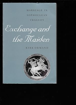 Image du vendeur pour Exchange and the Maiden: Marriage in Sophoclean Tragedy mis en vente par Chaucer Bookshop ABA ILAB