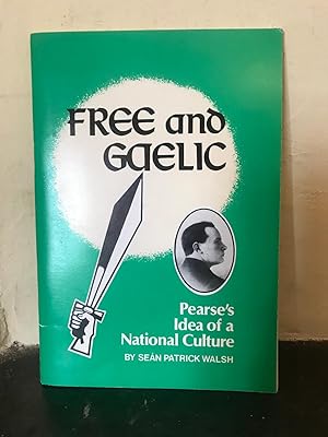 Seller image for Free and Gaelic: Pearse's Idea of a National Culture / Saor Agus Gaelach: Dearcadh an Phiarsaigh Ar Chultr Nisinta for sale by Temple Bar Bookshop