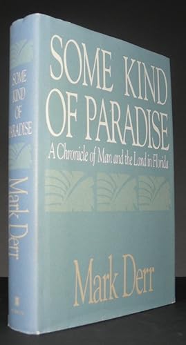 Bild des Verkufers fr Some Kind of Paradise. A Chronicle of Man and the Land of Florida zum Verkauf von Blind-Horse-Books (ABAA- FABA)