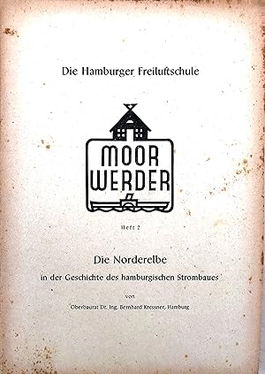 Die Hamburger Freiluftschule Moorwerder - Heft 2: Die Norderelbe in der Geschichte des hamburgisc...