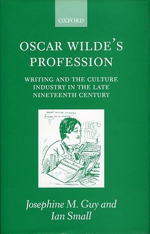 Oscar Wilde's Profession. Writing and the Culture Industry in the Late Nineteenth Century