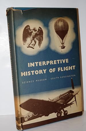 Image du vendeur pour Interpretive History of Flight. a Survey of the History and Development of Aeronautics with Particular Reference to Contemporary Influences and Conditions mis en vente par Nugget Box  (PBFA)