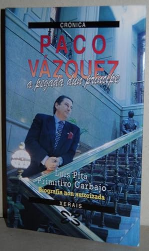 Imagen del vendedor de PACO VAZQUEZ. A PEGADA DUN PRINCIPE. Biografa non autorizada a la venta por Fbula Libros (Librera Jimnez-Bravo)