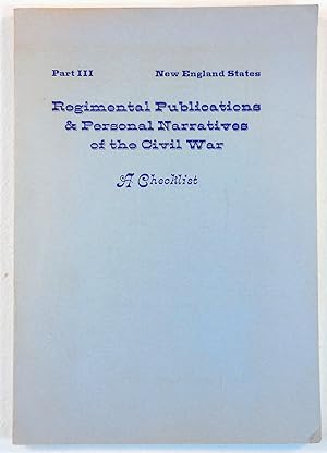 Seller image for Regimental Publications & Personal Narratives of the Civil War: A Checklist. Volume One: Northern States, Part III: New England States for sale by Resource Books, LLC