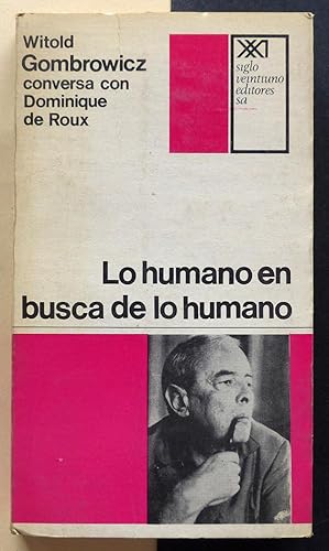 Lo humano en busca de lo humano. Witold Gombrowicz conversa con Dominique de Roux.