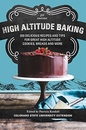 Immagine del venditore per High Altitude Baking: 200 Delicious Recipes and Tips for Great High Altitude Cookies, Cakes, Breads and More--2nd Edition, Revised by Patricia Kendall PH D [Paperback ] venduto da booksXpress