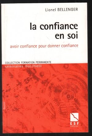 Seller image for La confiance en soi : Avoir confiance pour donner confiance for sale by librairie philippe arnaiz