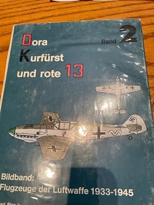 Seller image for Dora - Kurfrst und Rote 13 : Band 2, Ein Bildband. Flugzeuge d. Luftwaffe 1933 - 1945. for sale by John Hopkinson - Bookseller