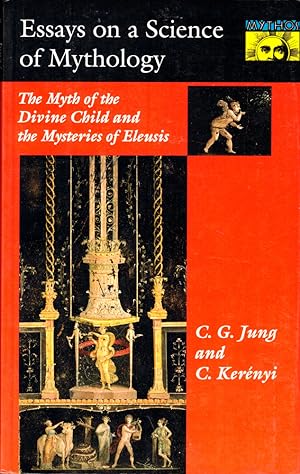 Essays on a Science of Mythology: the Myth of the Divine Child and the Mysteries of Eleusis
