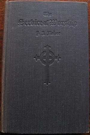 The Service of Worship. A Pulpit Manual for Occasional Use by P. J. Fisher. 1948