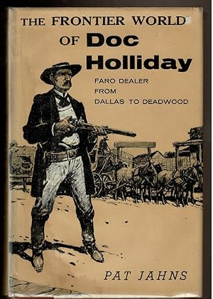 Bild des Verkufers fr THE FRONTIER WORLD OF DOC HOLLIDAY Faro Dealer from Dallas to Deadwood zum Verkauf von Circle City Books