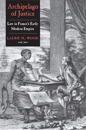 Seller image for Archipelago of Justice : Law in France?s Early Modern Empire for sale by GreatBookPrices