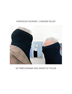 Seller image for 50 times Bonami and Obrist by Teller : 50 portraits of Hans Ulrich Obrist and Francesco Bonami photographed by Juergen Teller, 50 Portraits of Hans Ulrich Obrist painted by Francesco Bonami. for sale by nika-books, art & crafts GbR