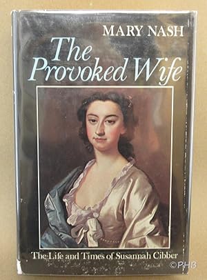 The Provoked Wife: The Life and Times of Susannah Cibber