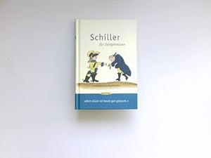 Schiller für Zeitgenossen : "Dein Glück ist heute gut gelaunt". ausgew. von Manfred Mai. Mit humo...