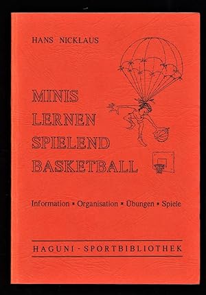 Minis lernen spielend Basketball. Information, Organisation, Übungen, Spiele. Haguni-Sportbibliot...
