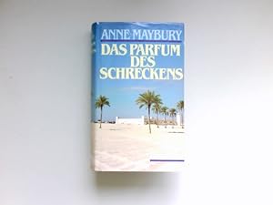 Seller image for Das Parfum des Schreckens : Roman. Anne Maybury ; aus dem Englischen bersetzt von Elise Beyer. for sale by Antiquariat Buchhandel Daniel Viertel