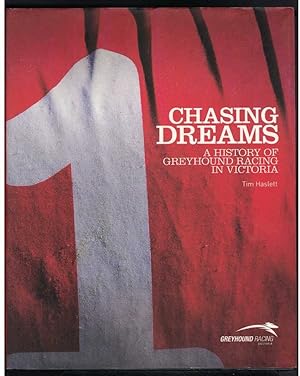 CHASING DREAMS. A History of Greyhound Racing in Victoria.