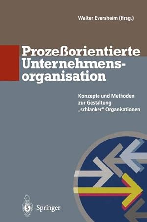 Prozeßorientierte Unternehmensorganisation: Konzepte und Methoden zur Gestaltung schlanker Organi...
