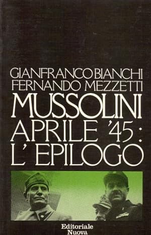 Imagen del vendedor de Mussolini aprile '45: l'epilogo. a la venta por FIRENZELIBRI SRL