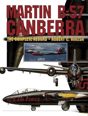 Seller image for Martin B-57 Canberra : The Complete Record for sale by GreatBookPricesUK