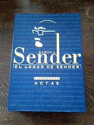 EL LUGAR DE SENDER: Actas del I Congreso sobre Ramón J. Sender (Huesca, 3-7 de abril de 1995)